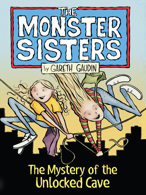 Title details for The Monster Sisters and the Mystery of the Unlocked Cave by Gareth Gaudin - Available
